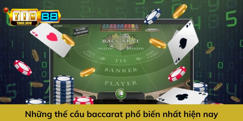 Điểm danh một số thế cầu Baccarat phổ biến hiện nay