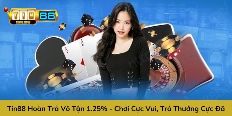 Tin88 hoàn trả vô tận 1.25%