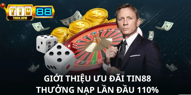 Đôi nét về Tin88 Thưởng nạp lần đầu 110%