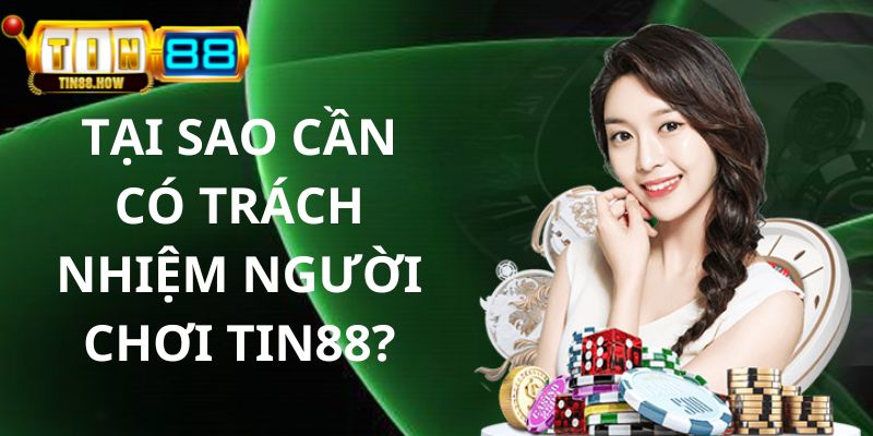 Tầm quan trọng của quy định trách nhiệm người chơi Tin88